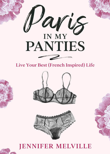 Paris in my Panties: Live Your Best (French Inspired) Life