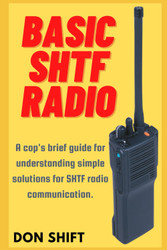 Basic SHTF Radio: A cop's brief guide for understanding simple