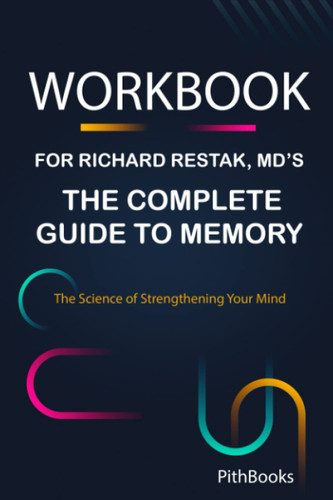 Workbook for Richard Restak MD's The Complete Guide to Memory