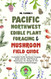 Pacific Northwest Edible Plant Foraging & Mushroom Field Guide