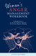 Women's Anger Management Workbook