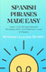 Spanish Phrases Made Easy: Learn 100 Simple Spanish Phrases With