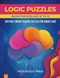 Logic Puzzles Book for Kids Age 10 to 13: Difficult Brain Teasers