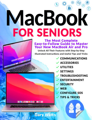 Macbook for Seniors: The Most Complete Easy-to-Follow Guide to Master