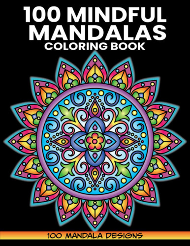 100 Mindful Mandalas Coloring Book 100 Mandala Designs