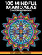 100 Mindful Mandalas Coloring Book 100 Mandala Designs