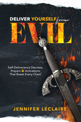 Deliver Yourself from Evil: Self-Deliverance Decrees Prayers &