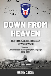 Down From Heaven: The 11th Airborne Division in World War II: Volume