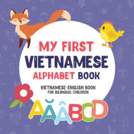 My First Vietnamese Alphabet Book. Vietnamese-English book for