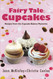 Fairy Tale Cupcakes: Recipes from the Cupcake Bakery Mysteries