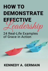 How to Demonstrate Effective Leadership: 24 Real-Life Examples of