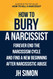 How To Bury A Narcissist