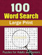 100 Word Search Large Print Puzzles: For Adults and Seniors