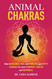 Animal Chakras: How to Balance Heal and Unblock Your Pet's Chakras