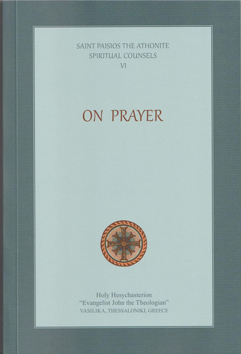 Spiritual Counsels VI: On Prayer (Elder Paisios)