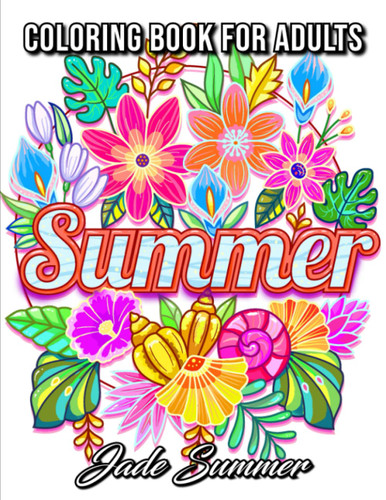 Summer Coloring Book: For Adults with Beautiful Flowers Adorable