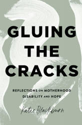 Gluing the Cracks: Reflections on Motherhood Disability and Hope