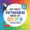 My first Vietnamese book of colors. Vietnamese-English Book for