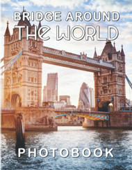 Bridges Around The World Photographic Book