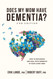 Does My Mom Have Dementia?: How to Recognize and Deal with Dementia