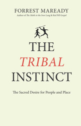 The Tribal Instinct: The Sacred Desire for People and Place