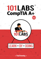 101 Labs - CompTIA A+: Hands-on Practical Labs for the CompTIA A+