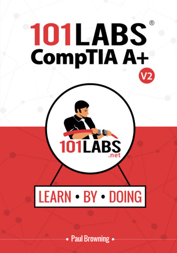 101 Labs - CompTIA A+: Hands-on Practical Labs for the CompTIA A+