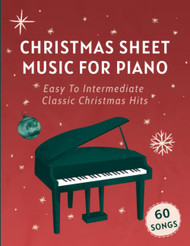 Christmas Sheet Music For Piano: 60 Easy To Intermediate Classic