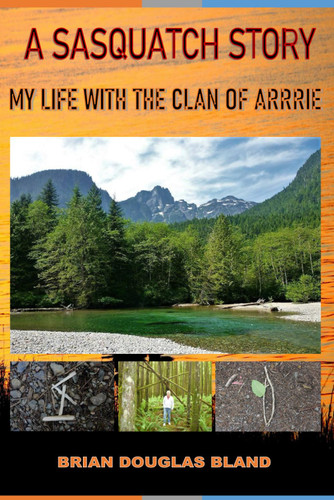 A Sasquatch Story: My Life with the Clan of Arrrie
