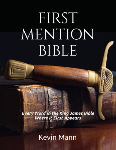 First Mention Bible: Every Word In the King James Bible Where It