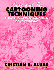 Easy and Fun Cartooning Techniques for Drawing Comics and Manga
