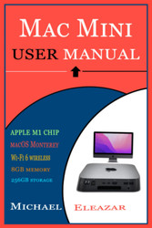 Mac Mini User Manual: the Comprehensive User Guide for Effective