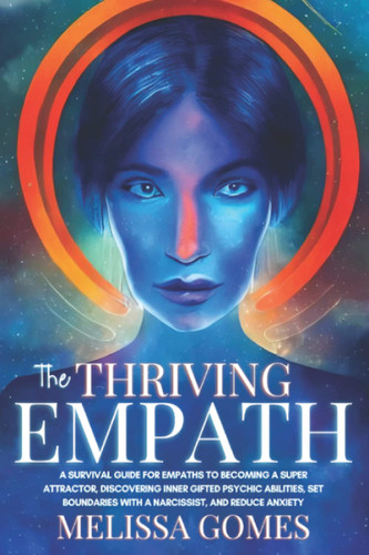 The Thriving Empath: A Survival Guide For Empaths To Becoming A Super