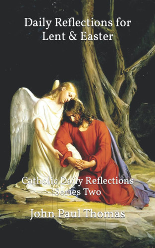 Daily Reflections for Lent & Easter: Catholic Daily Reflections