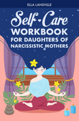 Self-Care Workbook For Daughters Of Narcissistic Mothers