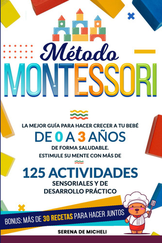 Metodo Montessori: La mejor Guia para hacer crecer a tu bebe de 0 a 3