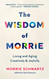 The Wisdom of Morrie: Living and Aging Creatively and Joyfully