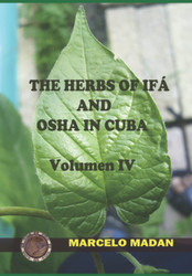 The Herbs of Ifa and Osha In Cuba Volumen Iv