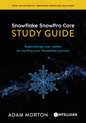 SnowPro Core Study Guide: Supercharge your career by starting your