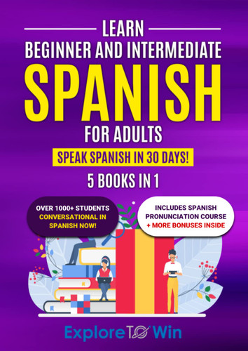 Learn Beginner and Intermediate Spanish for Adults: 5 Books in 1: