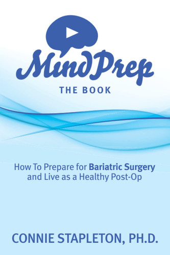 Mind Prep The Book: How To Prepare for Bariatric Surgery and Live as Mind Prep The Book: How To Prepare for Bariatric Surgery and Live as