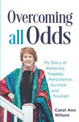 Overcoming All Odds: My Story of Adversity Tragedy Persistence
