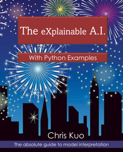 The eXplainable A.I.: With Python Examples