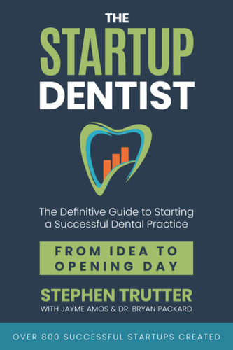 The Startup Dentist: The Definitive Guide to Starting a Successful