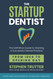 The Startup Dentist: The Definitive Guide to Starting a Successful