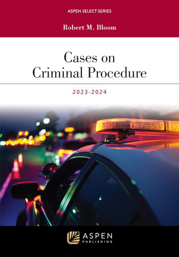 Cases on Criminal Procedure 2023-2024 (Aspen Select)