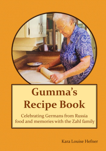 Gumma's Recipe Book: Celebrating Germans from Russia food and