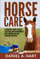 Horse Care: A Beginner's Guide to Breed Selection Barn Requirements