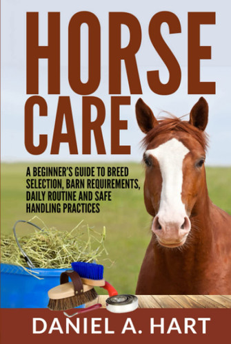 Horse Care: A Beginner's Guide to Breed Selection Barn Requirements