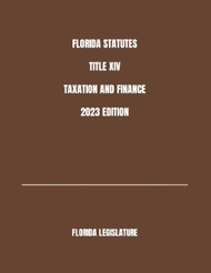 Florida Statutes Title Xiv Taxation and Finance 2023 Edition